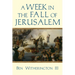 A Week in the Fall of Jerusalem