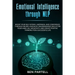 Emotional Intelligence Through NLP: Boost Your Confidence and Happiness with Neurolinguistic Programming to Declutter Your Mind, Kill Negativity and C