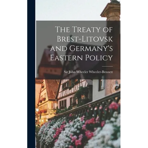 The Treaty of Brest-Litovsk and Germany's Eastern Policy