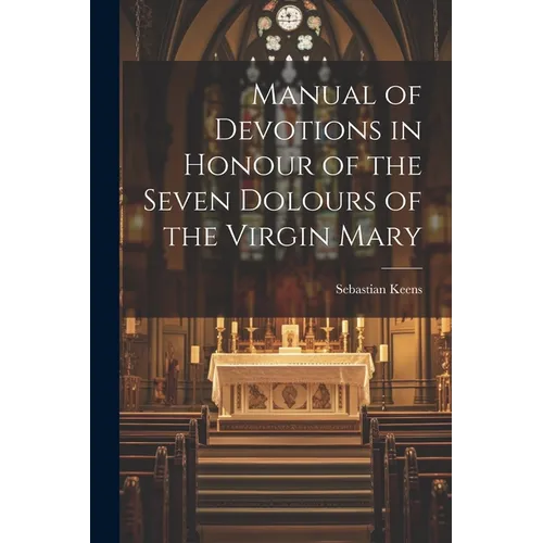 Manual of Devotions in Honour of the Seven Dolours of the Virgin Mary