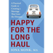 Happy for the Long Haul: A Practical Guide to Creating a Marriage That Goes the Distance