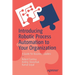 Introducing Robotic Process Automation to Your Organization: A Guide for Business Leaders