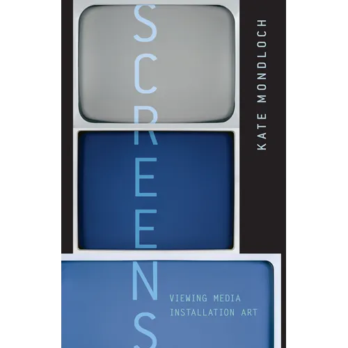 Screens: Viewing Media Installation Art Volume 30