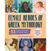 Female Heroes of Greek Mythology: 51 Legends Who Ruled the Ancient World