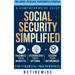 Social Security Simplified: Comprehensive Guide to Maximize Your Benefits, Understand Your Options, and Secure Your Retirement for Financial Independe
