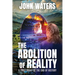 The Abolition of Reality: A First Draft of the End of History