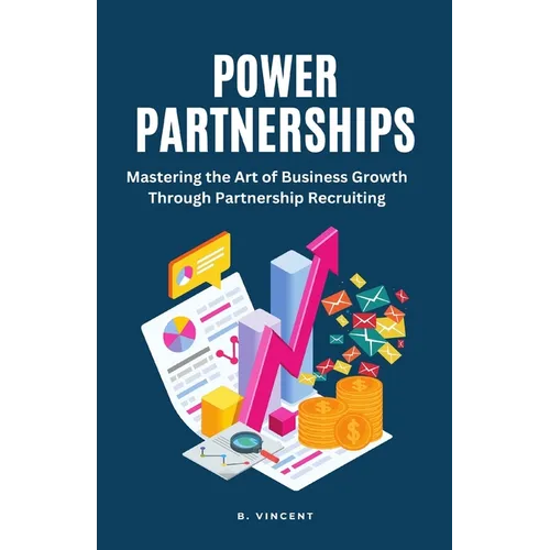 Power Partnerships: Mastering the Art of Business Growth Through Partnership Recruiting