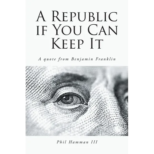 A Republic if You Can Keep It: A quote from Benjamin Franklin