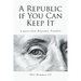 A Republic if You Can Keep It: A quote from Benjamin Franklin