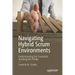 Navigating Hybrid Scrum Environments: Understanding the Essentials, Avoiding the Pitfalls