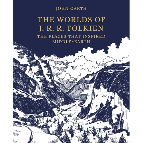 The Worlds of J. R. R. Tolkien: The Places That Inspired Middle-Earth