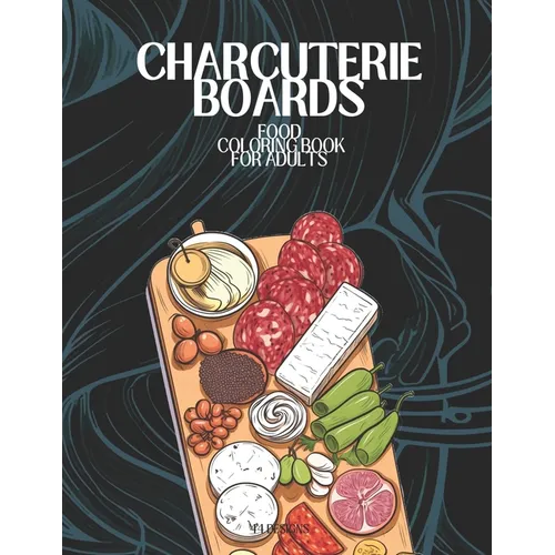 Charcuterie Boards Food Coloring Book For Adults