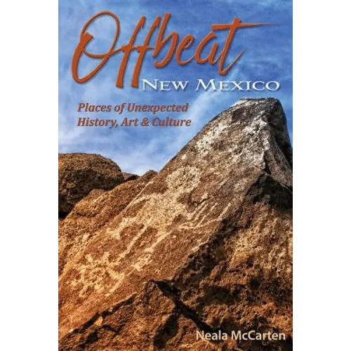 Offbeat New Mexico: Places of Unexpected History, Art, and Culture