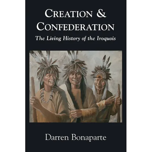 Creation and Confederation: The Living History of the Iroquois
