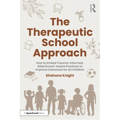 The Therapeutic School Approach: How to Embed Trauma-Informed, Attachment-Aware Practices to Improve Outcomes for All Children