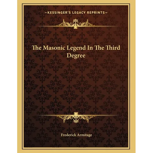 The Masonic Legend In The Third Degree