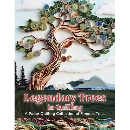 Legendary Trees in Quilling: A Paper Quilling Collection of Famous Trees