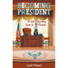 Becoming President: A Kids Guide to Becoming the President