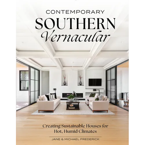 Contemporary Southern Vernacular: Creating Sustainable Houses for Hot, Humid Climates