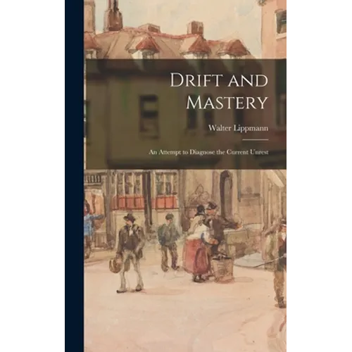 Drift and Mastery: An Attempt to Diagnose the Current Unrest