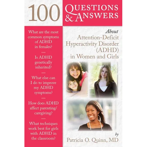 100 Questions & Answers about Attention Deficit Hyperactivity Disorder (Adhd) in Women and Girls