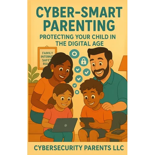 Cyber-Smart Parenting: Protecting Your Child in the Digital Age