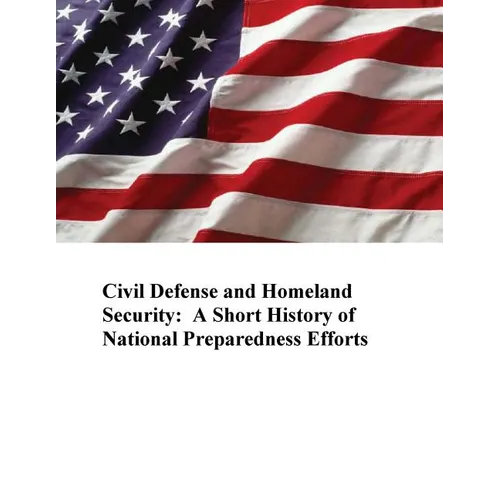 Civil Defense and Homeland Security: A Short History of National Preparedness Efforts