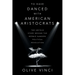 To Have Danced with American Aristocrats: The Untold Story Behind the Bernie Sanders Political Revolution