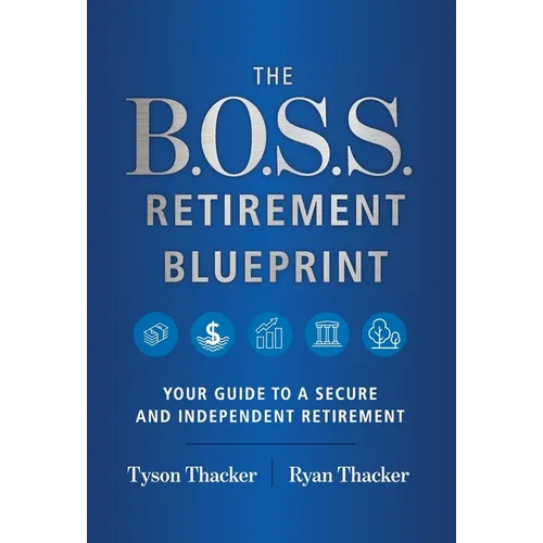 The B.O.S.S. Retirement Blueprint: Your Guide to a Secure and Independent Retirement