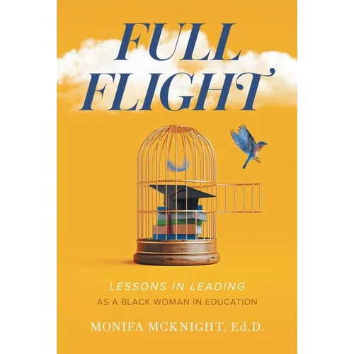 Full Flight: Lessons in Leading as a Black Woman in Education