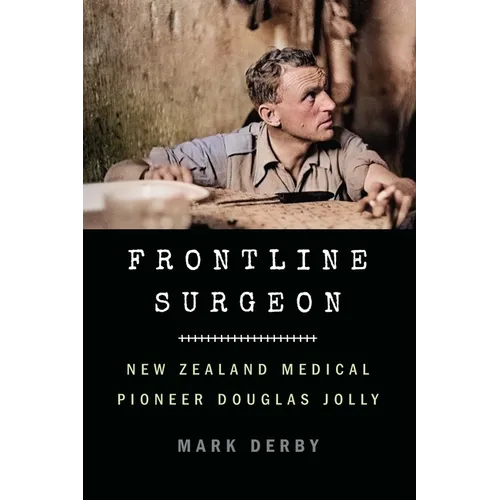 Frontline Surgeon: New Zealand Medical Pioneer Douglas Jolly