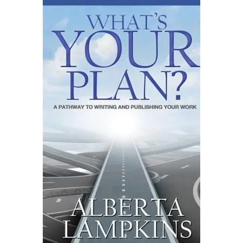 What's Your Plan: A Pathway to Writing and Publishing Your Work
