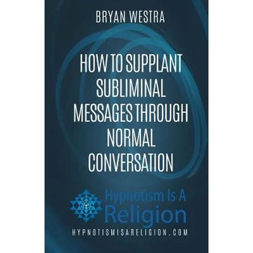 How To Supplant Subliminal Messages Through Normal Conversation
