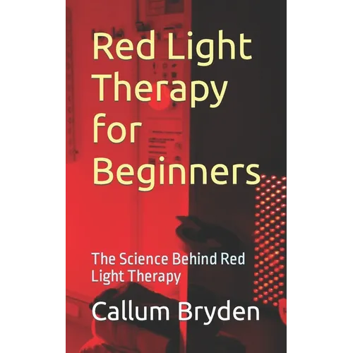 Red Light Therapy for Beginners: The Science Behind Red Light Therapy