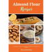 Almond Flour Recipes: A Beginner's Guide to Getting Started, with Over 50 Gluten-Free Recipes