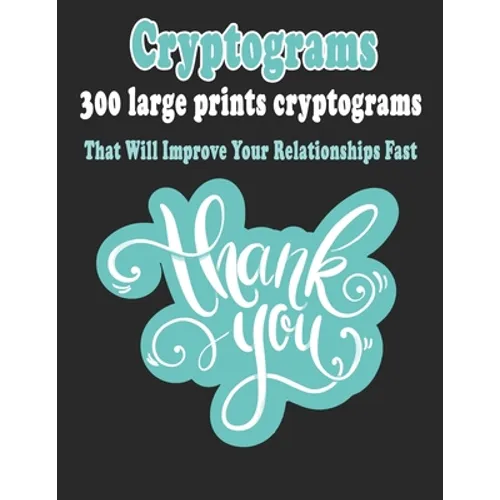 Cryptograms: 300 Large Prints Cryptograms Puzzle Books That Will Improve Your Relationships Fast