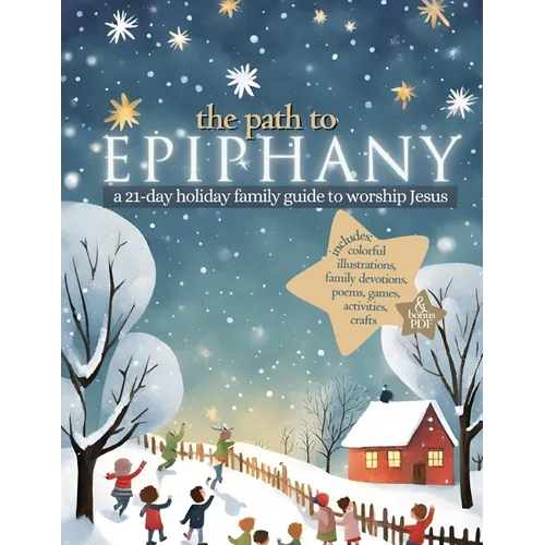The Path to Epiphany: A 21-Day Holiday Family Guide to Worship Jesus