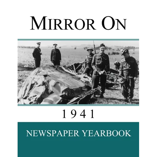 Mirror On 1941: Newspaper Yearbook containing 120 front pages from 1941 - Unique birthday gift / present idea.