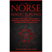 Norse Magic & Runes: A Guide To The Magic, Rituals, Spells & Meanings of Norse Magick, Mythology & Reading The Elder Futhark Runes