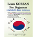 Learn KOREAN for Beginners: Alphabet & Basic Sentences: Easy and effective way to learn Korean alphabet, Principles of Korean sentence structure,