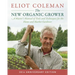 The New Organic Grower, 3rd Edition: A Master's Manual of Tools and Techniques for the Home and Market Gardener, 30th Anniversary Edition