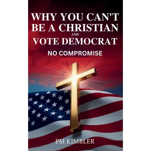 Why You Can't Be a Christian and Vote Democrat: No Compromise