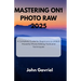 Mastering ON1 Photo RAW 2025: A Complete Guide for Beginners to Unlock Powerful Photo Editing Tools and Techniques
