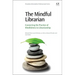 The Mindful Librarian: Connecting the Practice of Mindfulness to Librarianship