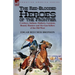 The Red-Blooded Heroes of the Frontier: Cowboys, Indians, Outlaws, Lawmen, Bounty Hunters and Six-Gun Killers of the Old West