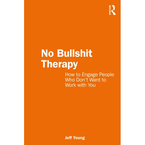 No Bullshit Therapy: How to engage people who don't want to work with you