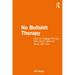 No Bullshit Therapy: How to engage people who don't want to work with you