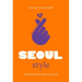 Little Book of Seoul Style: The Fashion Story of the Iconic City