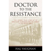 Doctor to the Resistance: The Heroic True Story of an American Surgeon and His Family in Occupied Paris