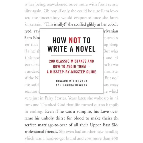 How Not to Write a Novel: 200 Classic Mistakes and How to Avoid Them--A Misstep-By-Misstep Guide